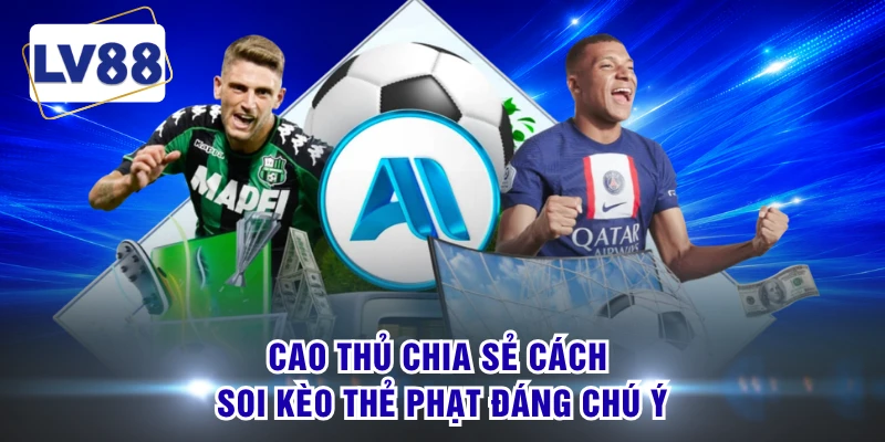 Cao thủ chia sẻ cách soi kèo thẻ phạt đáng chú ý