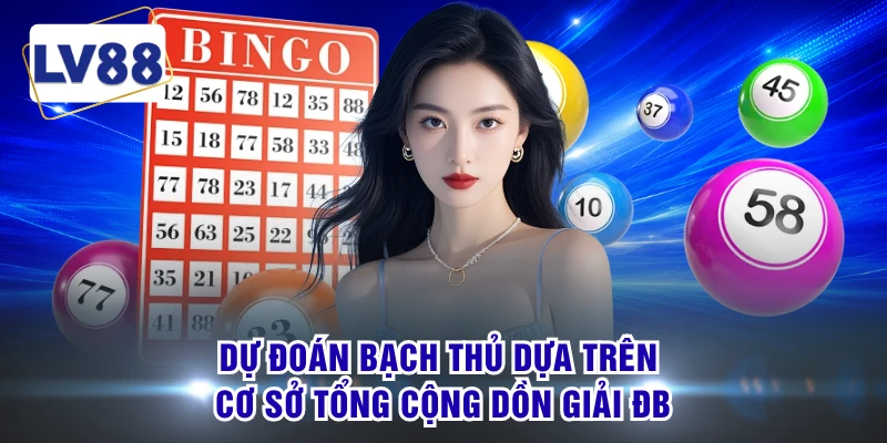 Dự đoán bạch thủ dựa trên cơ sở tổng cộng dồn giải ĐB