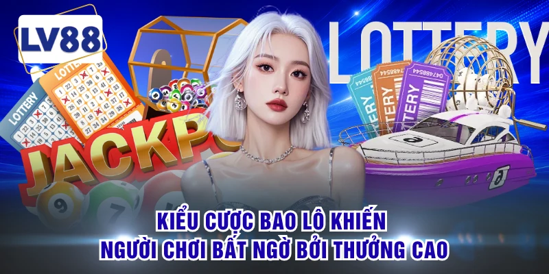 Kiểu cược bao lô khiến người chơi bất ngờ bởi thưởng cao