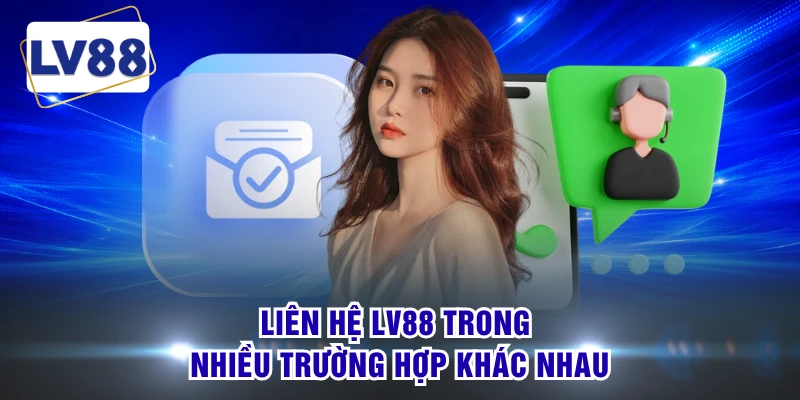 Liên hệ LV88 trong nhiều trường hợp khác nhau