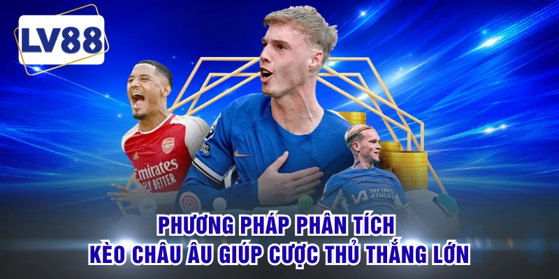 Phương pháp phân tích kèo châu Âu giúp cược thủ thắng lớn
