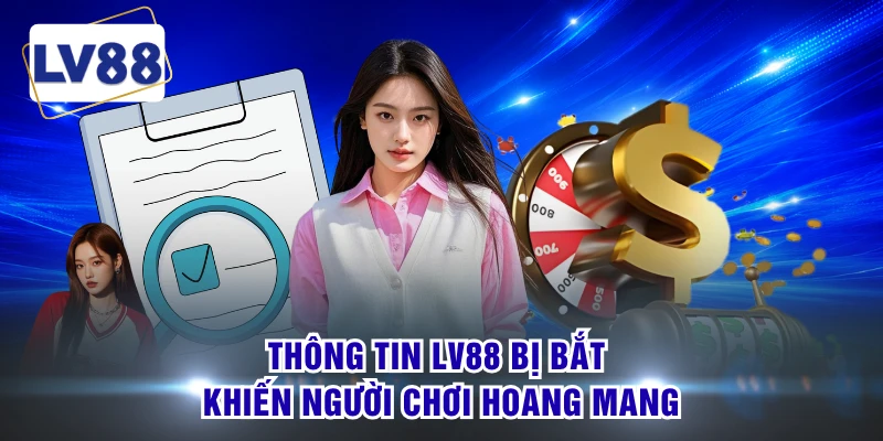 Thông tin LV88 bị bắt khiến người chơi hoang mang