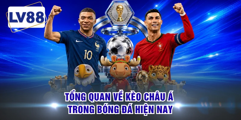 Tổng quan về kèo Châu Á trong bóng đá hiện nay